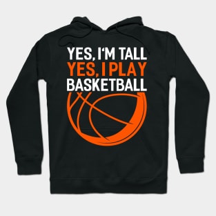 yes im tall yes i play basketball Funny Basketball Coach Sport Hoodie